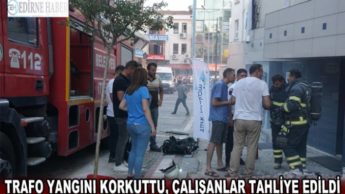 Trafo yangını korkuttu, çalışanlar tahliye edildi