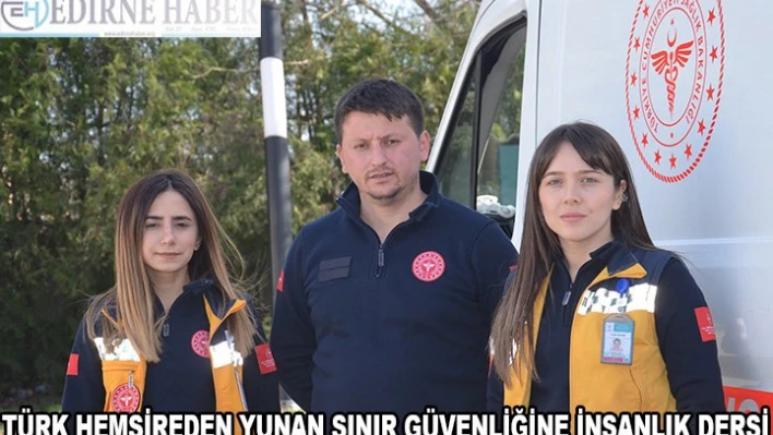 Türk Hemşireden Yunan Sınır Güvenliğine İnsanlık Dersi
