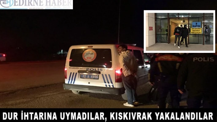 Dur ihtarına uymadılar, kıskıvrak yakalandılar