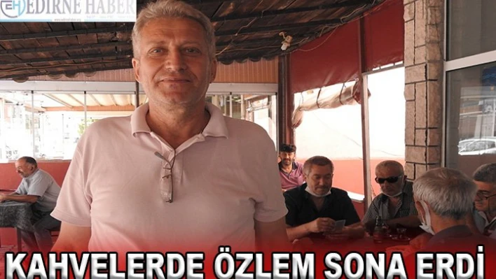 Kahvelerde  özlem sona erdi