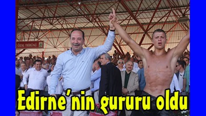 Edirne'nin gururu oldu