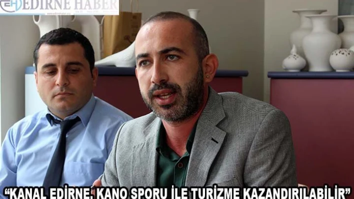 'KANO SPORU İLE TURİZME KAZANDIRILABİLİR'