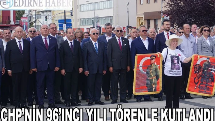 CHP'NİN 96'INCI YILI TÖRENLE KUTLANDI
