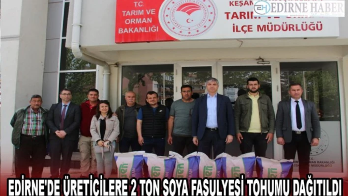 Edirne'de üreticilere 2 ton soya fasulyesi tohumu dağıtıldı