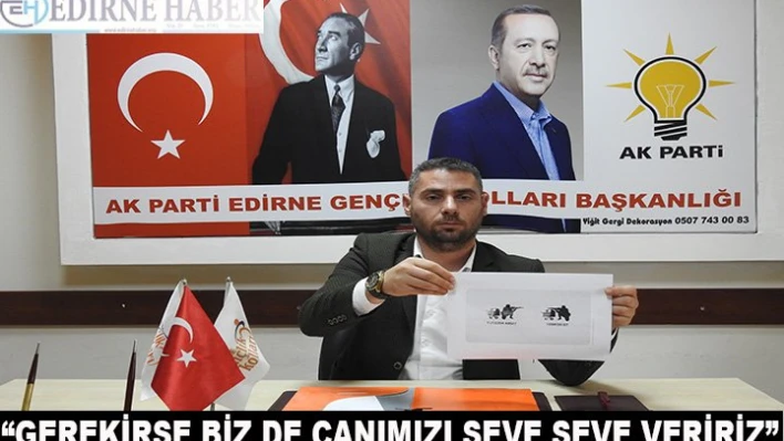 'Gerekirse bizde canımızı seve seve veririz'