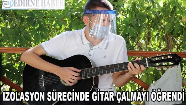 Müzik öğretmeni olmak için izolasyon sürecinde gitar çalmayı öğrendi