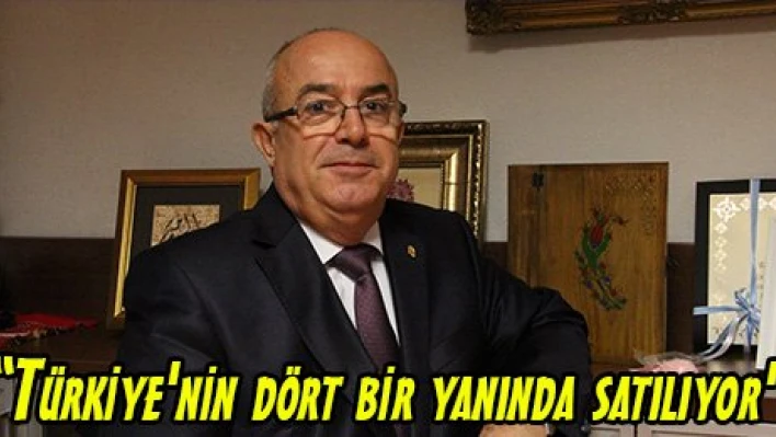 'Türkiye'nin dört bir yanında satılıyor'