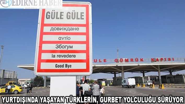Yurt dışında yaşayan Türklerin gurbet yolculuğu sürüyor
