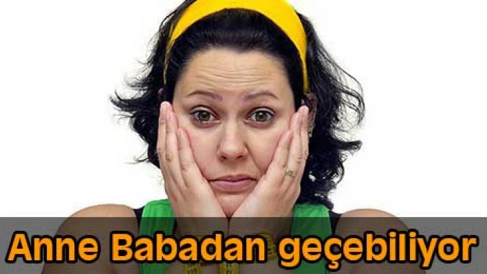 Anne ve Babadan geçebiliyor