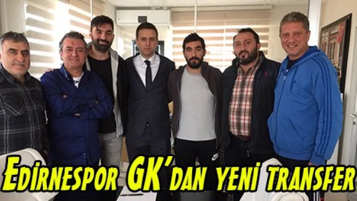 Edirnespor GK'dan yeni transfer