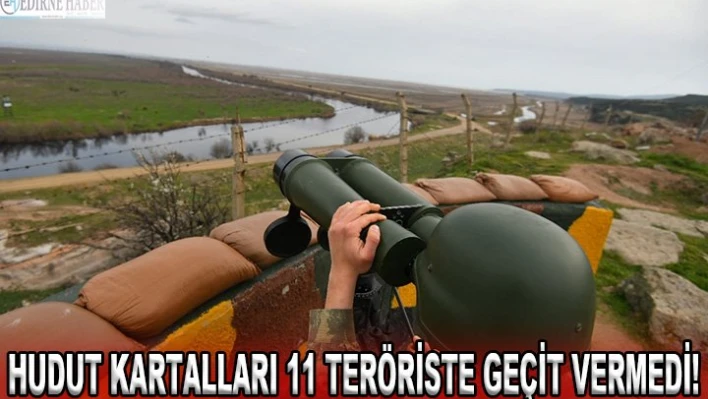 Hudut kartalları 11 teröriste geçit vermedi!