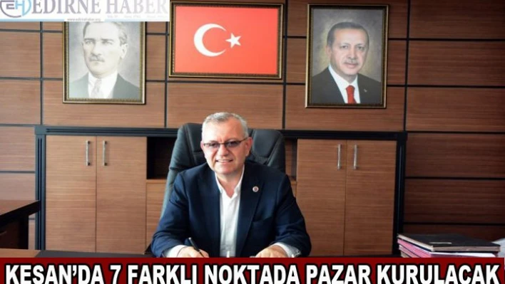 Keşan'da 7 farklı noktada pazar kurulacak