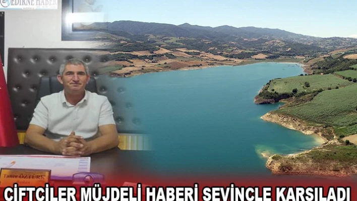 Çiftçiler müjdeli haberi sevinçle karşıladı