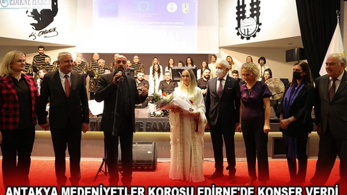 Antakya Medeniyetler Korosu Edirne'de konser verdi