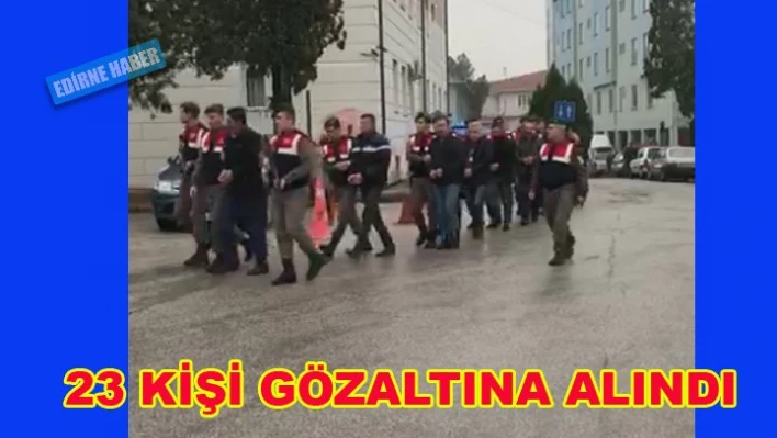 23 kişi yakalandı