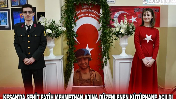 KEŞAN'DA ŞEHİT FATİH MEHMETHAN ADINA DÜZENLENEN KÜTÜPHANE AÇILDI