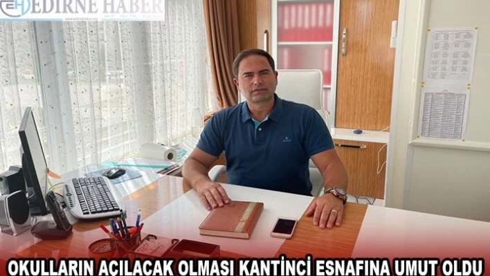 OKULLARIN AÇILACAK OLMASI KANTİNCİ ESNAFINA UMUT OLDU
