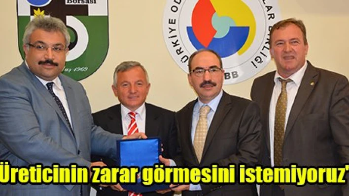 'Üreticinin zarar görmesini istemiyoruz'
