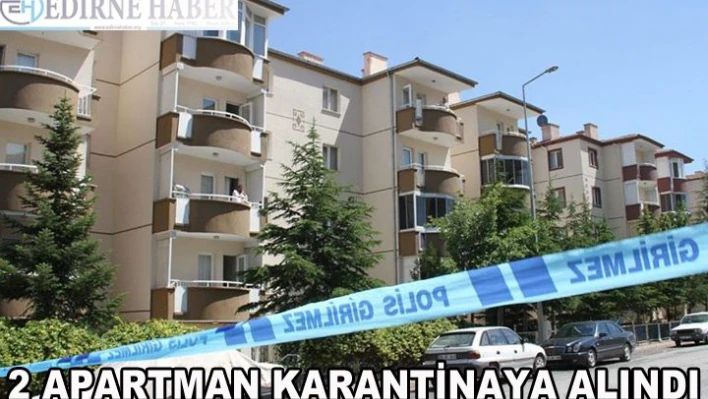 2 Apartman karantinaya alındı