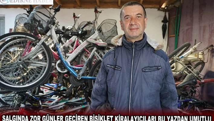SALGINDA ZOR GÜNLER GEÇİREN BİSİKLET KİRALAYICILARI BU YAZDAN UMUTLU