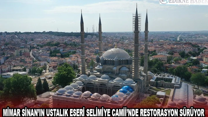 Mimar Sinan'ın ustalık eseri Selimiye Camii'nde restorasyon sürüyor