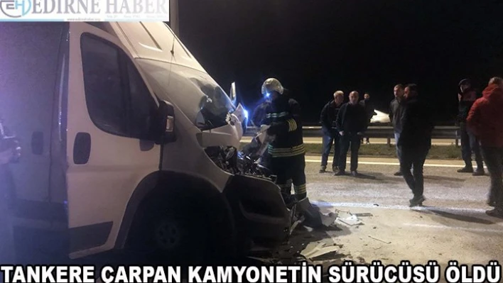 Tankere çarpan kamyonetin sürücüsü öldü