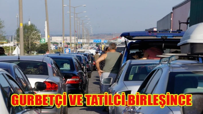 Gurbetçi ve tatilciler birleşti