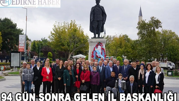 94 Gün Sonra Gelen İl Başkanı
