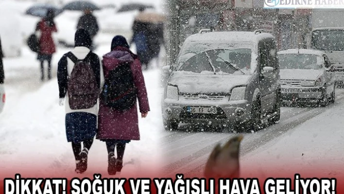 DİKKAT! SOĞUK VE YAĞIŞLI HAVA GELİYOR!