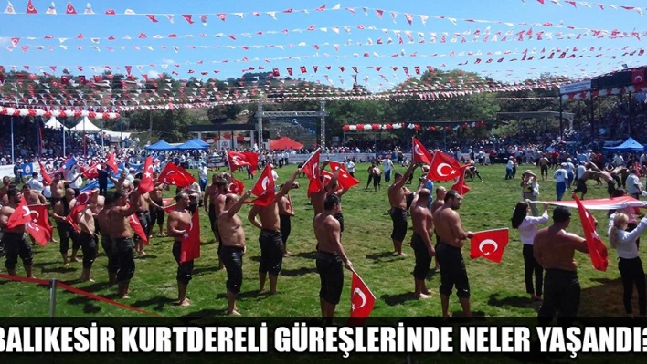 Kurtdereli güreşlerinde neler yaşandı?