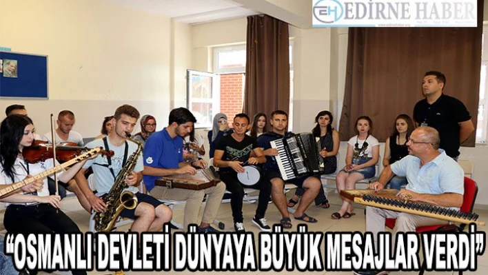 'Osmanlı Devleti dünyaya büyük mesajlar verdi'
