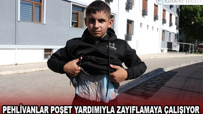 Pehlivanlar poşet yardımıyla zayıflamaya çalışıyor