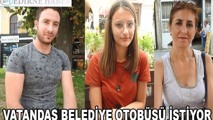 Vatandaş belediye otobüsü istiyor