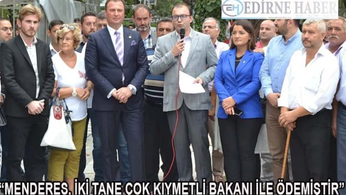 'Menderes, iki tane çok kıymetli bakanı ile ödemiştir'