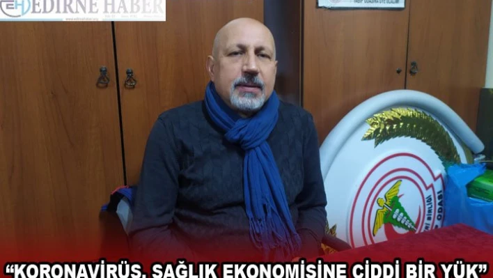 'KORONAVİRÜS, SAĞLIK EKONOMİSİNE CİDDİ BİR YÜK'