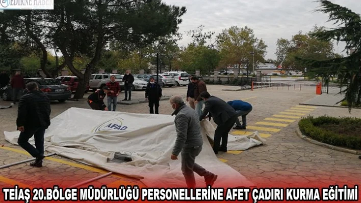 TEİAŞ 20.Bölge Müdürlüğü personellerine afet çadırı kurma eğitimi