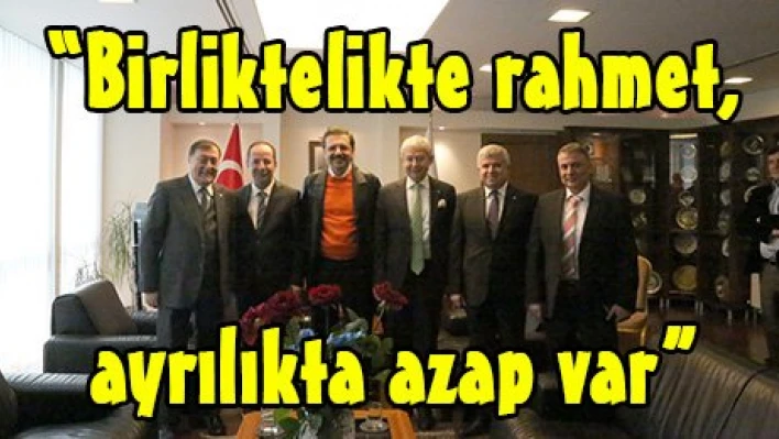 'Birliktelikte rahmet, ayrılıkta azap var'
