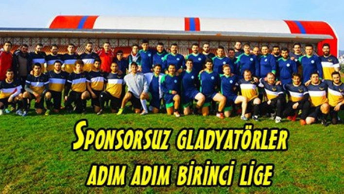 Sponsorsuz gladyatörler adım adım birinci lige