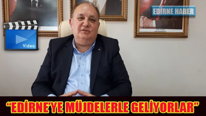 Müjdeler Â ile Edirne'ye geliyor