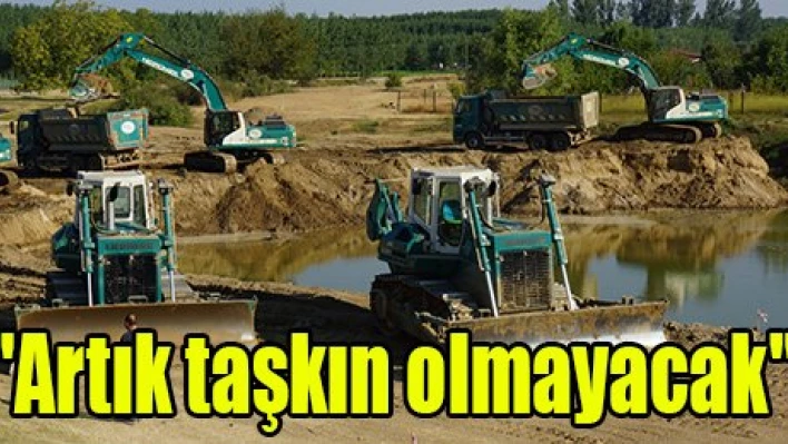 'Artık taşkın olmayacak'