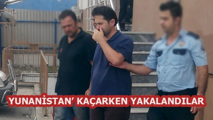 Yunanistan'a kaçmak istediler