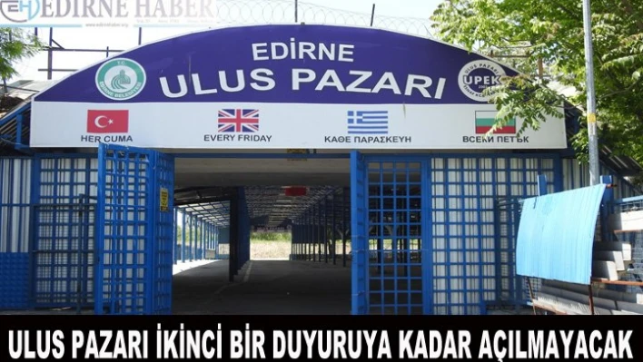 Ulus Pazarı ikinci bir duyuruya kadar açılmayacak
