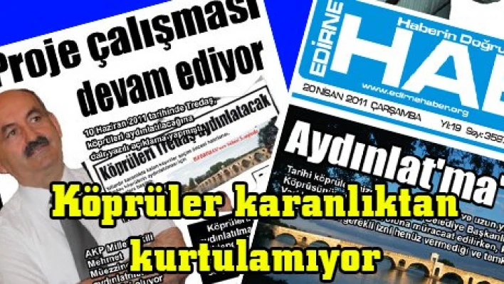 Köprüler karanlıktan kurtulamıyor