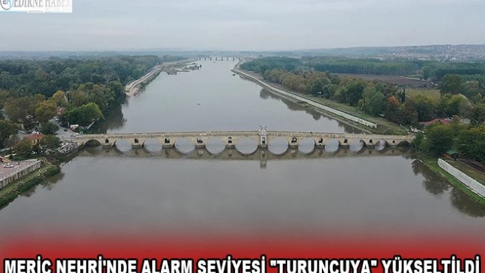 Meriç Nehri'nde alarm seviyesi 'turuncuya' yükseltildi