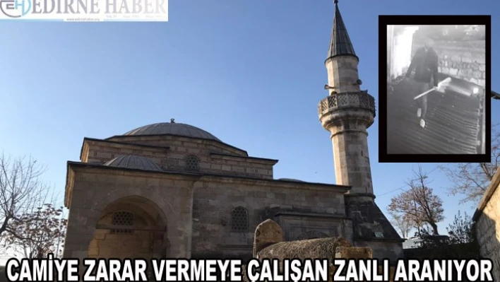 Camiye zarar vermeye çalışan zanlı aranıyor