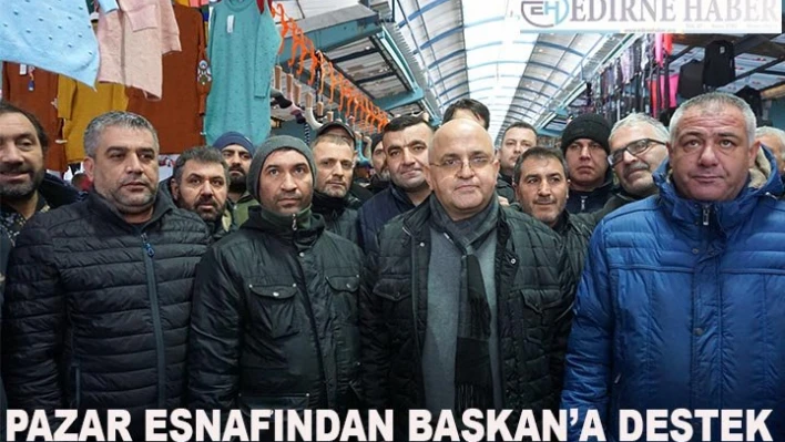 Pazar Esnafından Başkan'a Destek