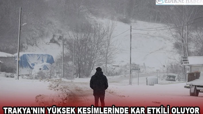 Trakya'nın yüksek kesimlerinde kar etkili oluyor