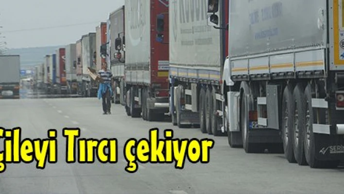 Çileyi Tırcı çekiyor