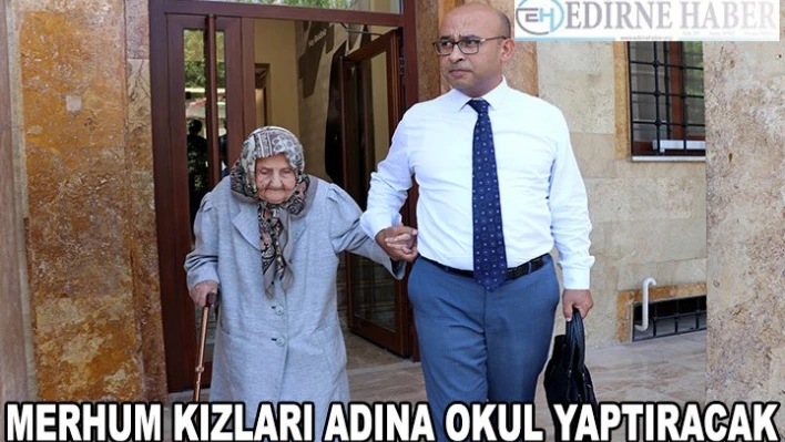 Emekli öğretmen merhum kızları adına okul yaptıracak