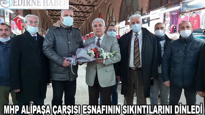 MHP ALİPAŞA ÇARŞISI ESNAFININ SIKINTILARINI DİNLEDİ